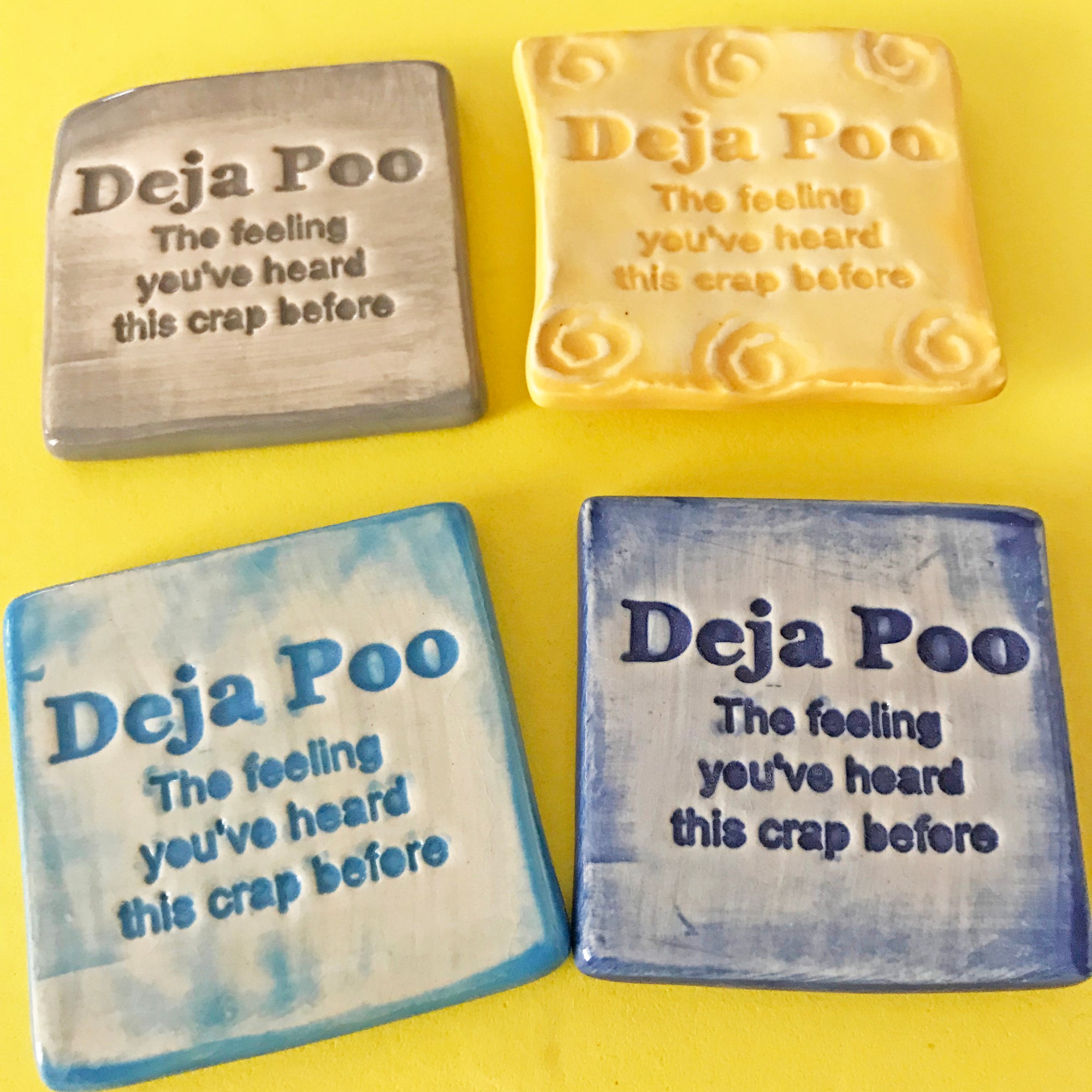 A handmade magnet with the phrase:  "Deja Poo:  the feeling you've heard this crap before".