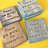 Attention introverts, this magnet is for you.  It says, &quot;Please go away I&#39;m introverting&quot;.