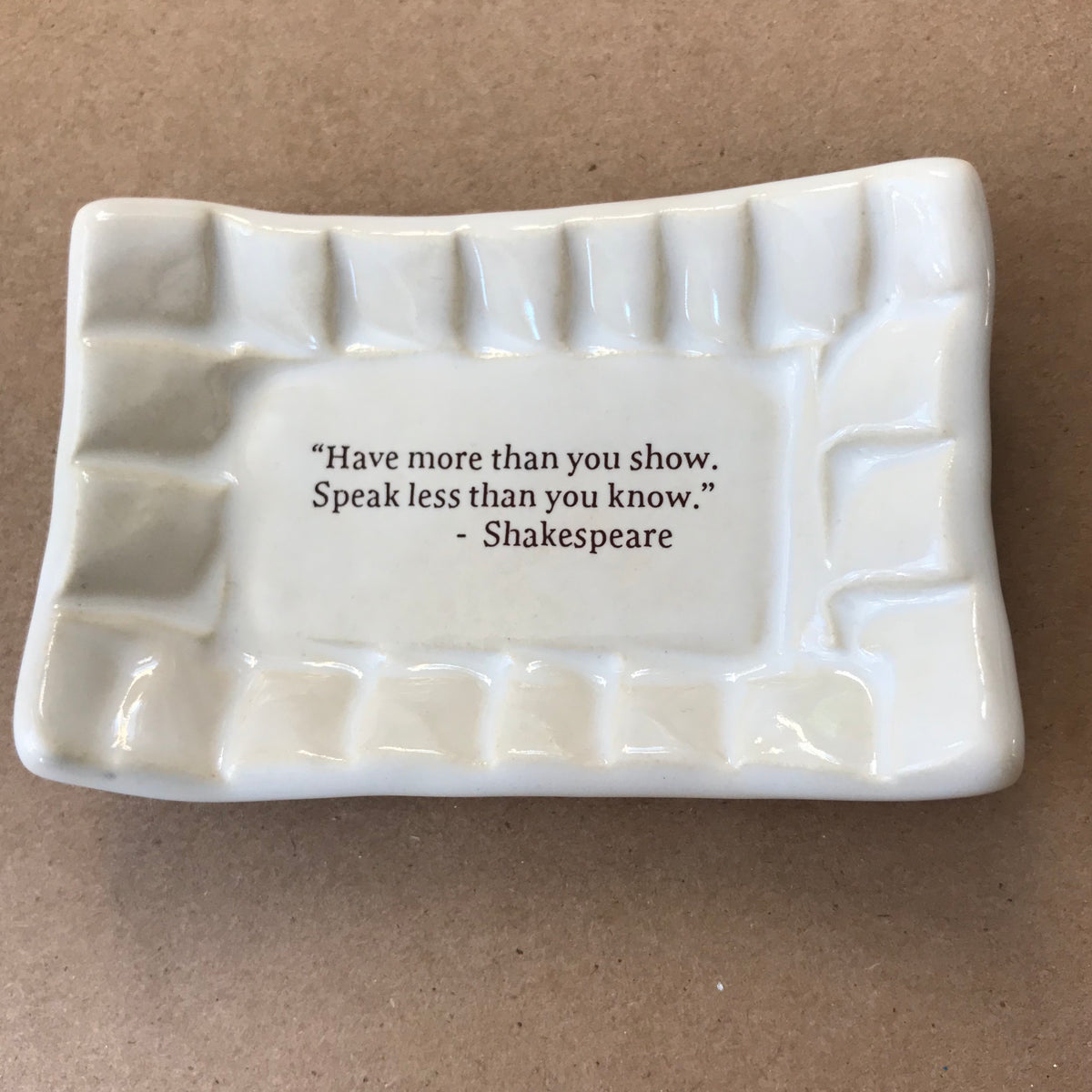 Quotes Dish - &quot;Have more than you show&quot; - Shakespeare