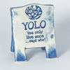 You only live once (YOLO) ceramics sign by Lorraine Oerth